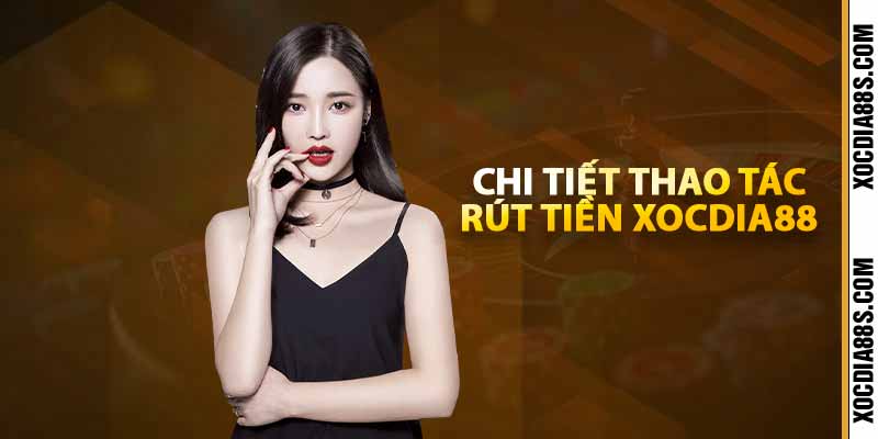 Chi tiết thao tác rút tiền xocdia88