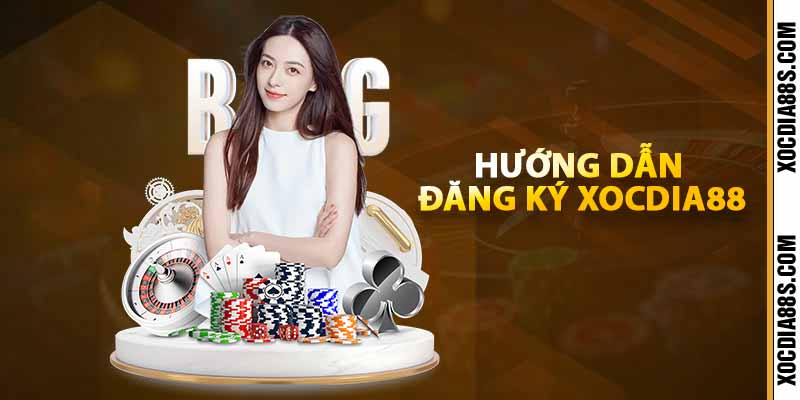 Hướng dẫn đăng ký xocdia88