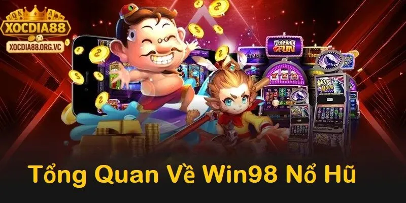 Tổng quan về Win98 nổ hũ trên xocdia88 